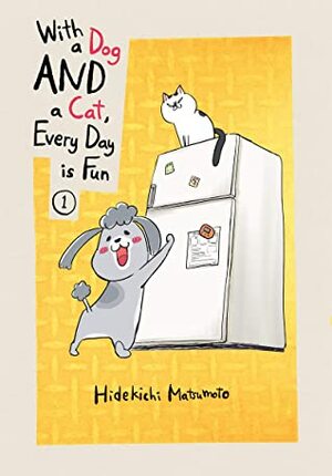 With a Dog AND a Cat, Every Day is Fun Vol. 1 by Hidekichi Matsumoto