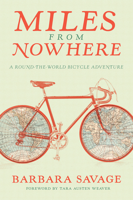 Miles from Nowhere: A Round-The-World Bicycle Adventure by Barbara Savage