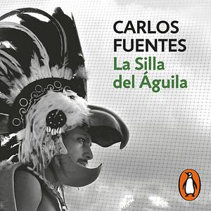 La silla del águila by Carlos Fuentes