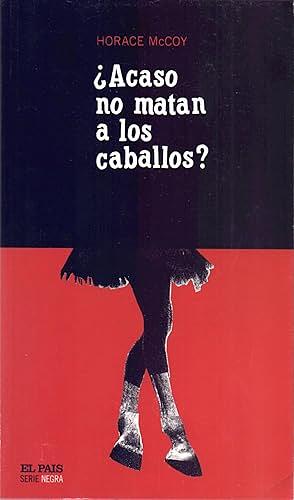 ¿Acaso no matan a los caballos?  by Horace McCoy