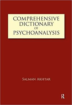 Comprehensive Dictionary of Psychoanalysis by Salman Akhtar