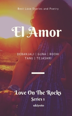 El Amor: Love on the Rocks by Tanu Kapoor, Roohi Bhargava, Guna Moran