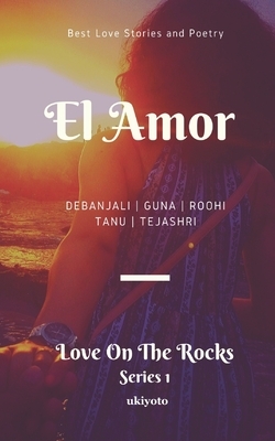 El Amor: Love on the Rocks by Guna Moran, Tanu Kapoor, Roohi Bhargava