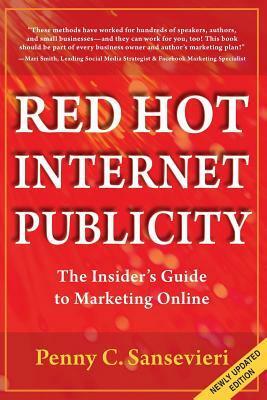 Red Hot Internet Publicity: An Insider's Guide to Marketing Online by Penny C. Sansevieri