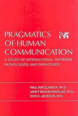 Pragmatics of Human Communication: A Study of Interactional Patterns, Pathologies and Paradoxes by Karl A. Menninger, William J. Lederer, Paul Watzlawick, Don D. Jackson