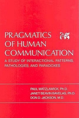 Pragmatics of Human Communication: A Study of Interactional Patterns, Pathologies and Paradoxes by Karl A. Menninger, Don D. Jackson, William J. Lederer, Paul Watzlawick