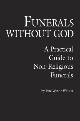 Funerals Without God: A Practical Guide to Non-Religious Funerals by Jane Wynne Willson