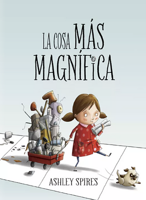 La Cosa Más Magnífica by Ashley Spires