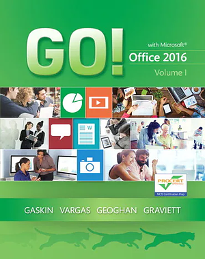 Go! with Office 2016 Volume 1 Plus Mylab It with Pearson Etext Access Card [With Access Code] by Shelley Gaskin, Alicia Vargas, Debra Geoghan, Nancy Graviett