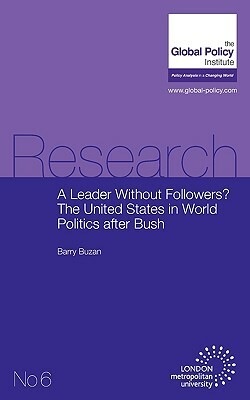 A Leader Without Followers? the United States in World Politics After Bush by Barry Buzan