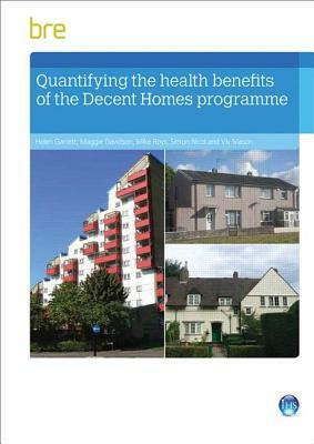 Quantifying the Health Benefits of the Decent Homes Programme by Helen Garrett, Maggie Davidson, Mike Roys