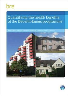 Quantifying the Health Benefits of the Decent Homes Programme by Mike Roys, Maggie Davidson, Helen Garrett