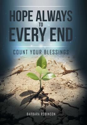 Hope Always to Every End: Count Your Blessings by Barbara Robinson