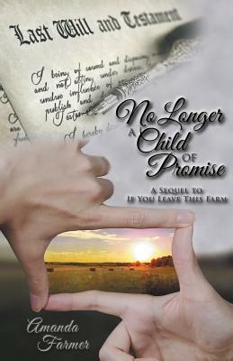 No Longer a Child of Promise: A Sequel to If You Leave This Farm by Amanda Farmer