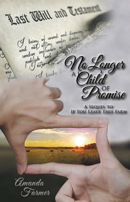 No Longer a Child of Promise: A Sequel to If You Leave This Farm by Amanda Farmer