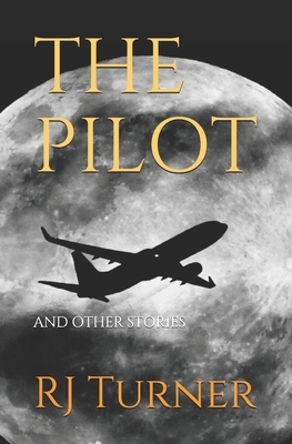 The Pilot: And Other Stories by Robert J. Turner