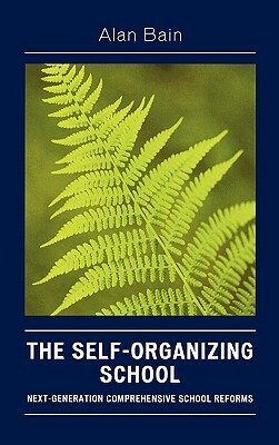 Self-Organizing School: Next Generation Comprehensive School Reforms by Alan Bain