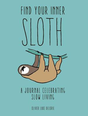 Find your Inner Sloth: A Journal Celebrating Slow Living by Oliver Luke Delorie