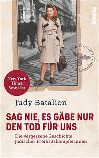Sag nie, es gäbe nur den Tod für uns: Die vergessene Geschichte jüdischer Freiheitskämpferinnen by Judy Batalion