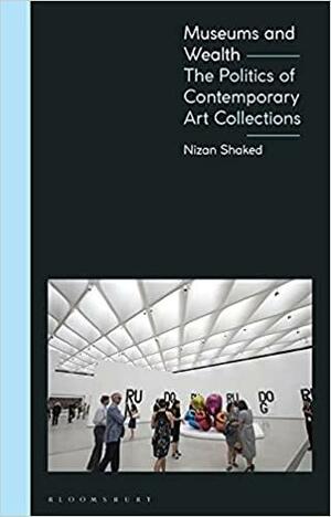 Museums, the Public, and the Value of Art: The Political Economy of Art Collections by Nizan Shaked