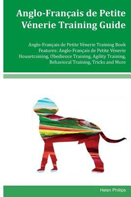 Anglo-Francais de Petite Venerie Training Guide Anglo-Francais de Petite Venerie Training Book Features: Anglo- Français de Petite Vénerie Housetraini by Helen Phillips
