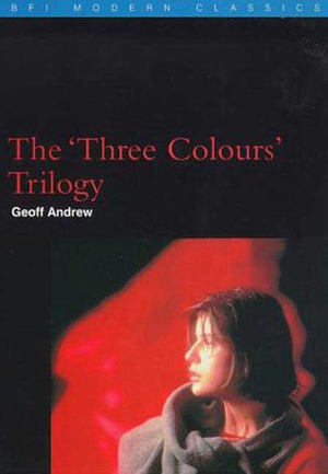 The 'Three Colours' Trilogy by Geoff Andrew