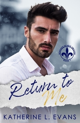Return to Me: a Slow Burn Friends-to-Lovers Romance by Katherine L. Evans