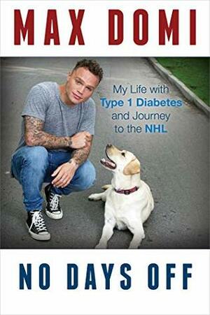 No Days Off: My Life with Type 1 Diabetes and Journey to the NHL by Max Domi