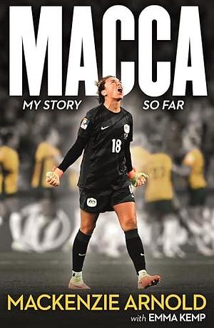 MACCA: My Story So Far by Emma Kemp, Mackenzie Arnold