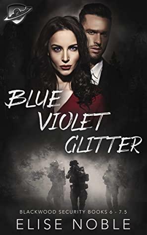 Blue - Violet - Glitter: Blackwood Security Books 6 - 7.5 by Elise Noble