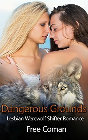 Dangerous Grounds: Lesbian and Werewolf Shifter Romance by Free Coman