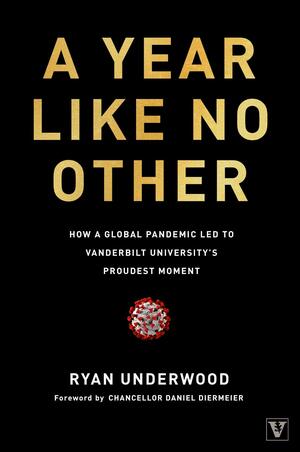 A Year Like No Other: How a Global Pandemic Led to Vanderbilt University's Proudest Moment by Daniel Diermeier, Ryan Underwood