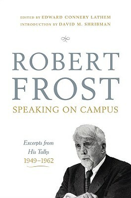 Robert Frost: Speaking on Campus: Excerpts from His Talks, 1949-1962 by Robert Frost