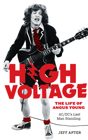 High Voltage: The Life of Angus Young, AC/DC's Last Man Standing by Jeff Apter