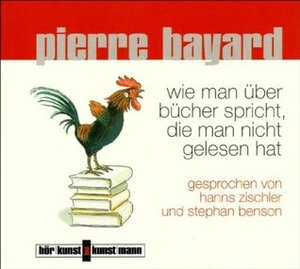 Wie man über Bücher spricht, die man nicht gelesen hat by Pierre Bayard