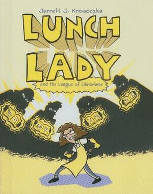 Lunch Lady and the League of Librarians by Jarrett J. Krosoczka