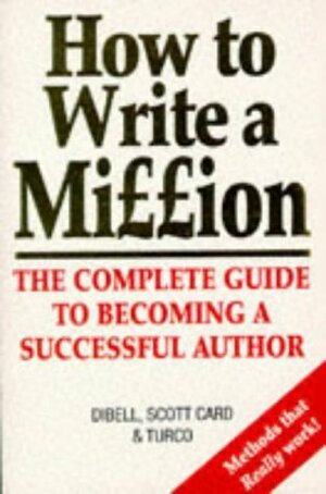 How to Write a Million by Ansen Dibell, Lewis Turco, Orson Scott Card