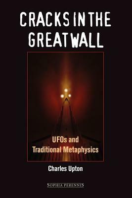 Cracks in the Great Wall: UFOs and Traditional Metaphysics by Charles Upton