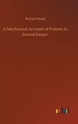 A Mechanical Account of Poisons in Several Essays by Richard Mead