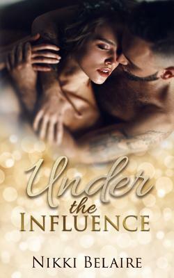 Under the Influence: A Second Chance Mafia Romance by Nikki Belaire