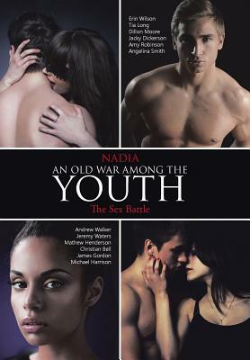 An Old War Among the Youth: The Sex Battle by Nadia