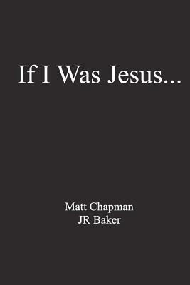 If I Was Jesus... by Jr. Baker, Matt Chapman
