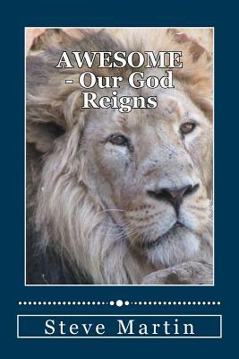 Awesome: Our God Reigns by Steve Martin