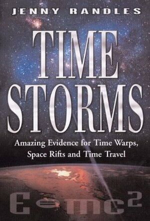 Time Storms: The Amazing Evidence of Time Warps, Space Rifts & Time Travel by Jenny Randles