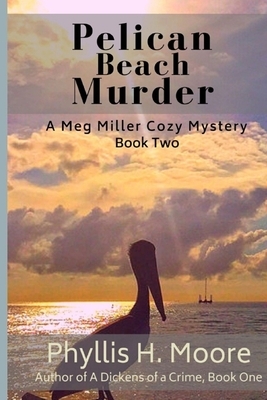 Pelican Beach Murder: Book Two in the Meg Miller Cozy Mystery Series by Phyllis H. Moore