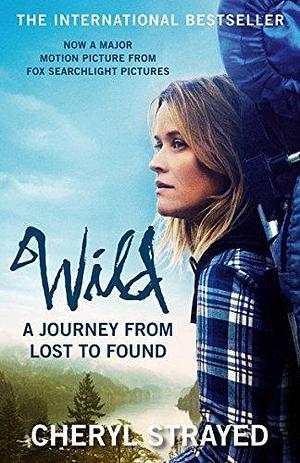 Wild: A Journey from Lost to Found by Strayed, Cheryl (2014) Paperback by Cheryl Strayed, Cheryl Strayed