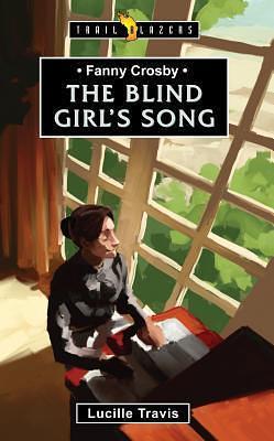 Fanny Crosby: The Blind Girl's Song by Lucille Travis, Lucille Travis