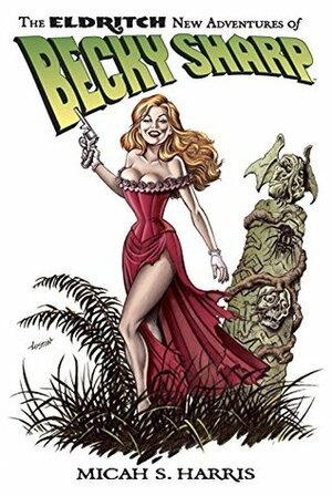 The Eldritch New Adventures of Becky Sharp by Mark Schultz, Micah S. Harris, Loston Wallace