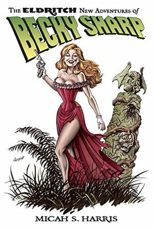 The Eldritch New Adventures of Becky Sharp by Micah S. Harris, Mark Schultz, Loston Wallace