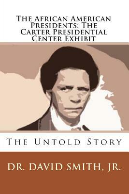 The African American Presidents: The Carter Presidential Center Exhibit by David Smith Jr